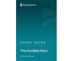 Study Guide: The Invisible Hour by Alice Hoffman (SuperSummary)