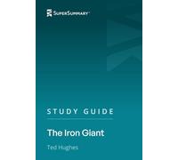 Study Guide: The Iron Giant by Ted Hughes (SuperSummary)