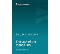 Study Guide: The Last of the Moon Girls by Barbara Davis (SuperSummary)