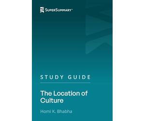 Study Guide: The Location of Culture by Homi K. Bhabha (SuperSummary)