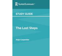 Study Guide: The Lost Steps by Alejo Carpentier (SuperSummary)