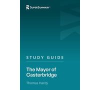 Study Guide: The Mayor of Casterbridge by Thomas Hardy (SuperSummary)
