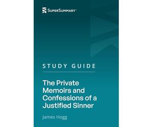 Study Guide: The Private Memoirs and Confessions of a Justified Sinner by James Hogg (SuperSummary)