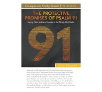Study Guide The Protective Promises of Psalm 91: Laying Claim to Every Promise in the Ninety-First Psalm