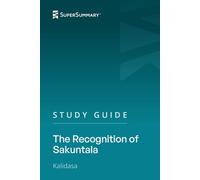 Study Guide: The Recognition of Sakuntala by Kālidāsa (SuperSummary)