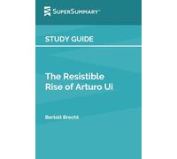 Study Guide: The Resistible Rise of Arturo Ui by Bertolt Brecht (SuperSummary)