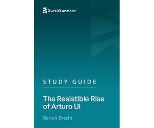 Study Guide: The Resistible Rise of Arturo Ui by Bertolt Brecht (SuperSummary)