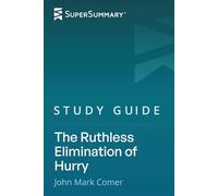 Study Guide: The Ruthless Elimination of Hurry by John Mark Comer (SuperSummary)