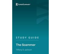 Study Guide: The Scammer by Tiffany D. Jackson (SuperSummary)