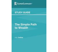 Study Guide: The Simple Path to Wealth by J. L. Collins (SuperSummary)