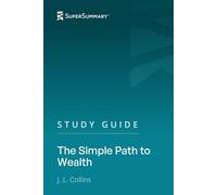 Study Guide: The Simple Path to Wealth by J. L. Collins (SuperSummary)