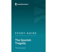 Study Guide: The Spanish Tragedy by Thomas Kyd (SuperSummary)