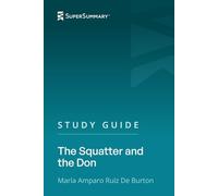Study Guide: The Squatter and the Don by María Amparo Ruiz De Burton (SuperSummary)