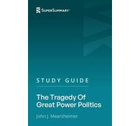 Study Guide: The Tragedy Of Great Power Politics by John J. Mearsheimer (SuperSummary)