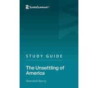 Study Guide: The Unsettling of America by Wendell Berry (SuperSummary)
