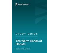 Study Guide: The Warm Hands of Ghosts by Katherine Arden (SuperSummary)