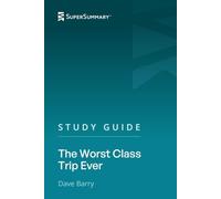 Study Guide: The Worst Class Trip Ever by Dave Barry (SuperSummary)