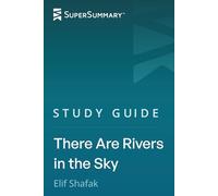 Study Guide: There Are Rivers in the Sky by Elif Shafak (SuperSummary)