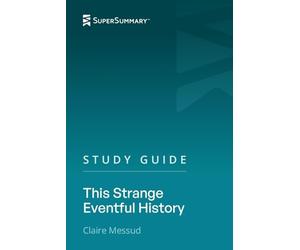 Study Guide: This Strange Eventful History by Claire Messud (SuperSummary)