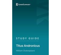 Study Guide: Titus Andronicus by William Shakespeare (SuperSummary)