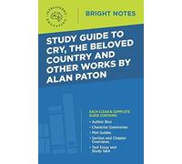 Study Guide To Cry, The Beloved Country And Other Works By Alan Paton