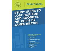 Study Guide To Lost Horizon And Goodbye, Mr. Chips By James Hilton