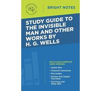Study Guide To The Invisible Man And Other Works By H. G. Wells