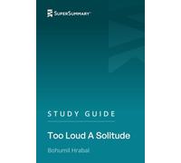 Study Guide: Too Loud A Solitude by Bohumil Hrabal (SuperSummary)