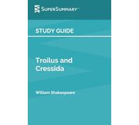 Study Guide: Troilus and Cressida by William Shakespeare (SuperSummary)