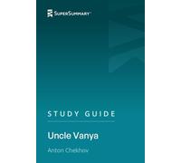Study Guide: Uncle Vanya by Anton Chekhov (SuperSummary)