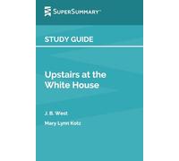 Study Guide: Upstairs at the White House by J. B. West, Mary Lynn Kotz (SuperSummary)