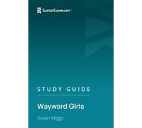 Study Guide: Wayward Girls by Susan Wiggs (SuperSummary)