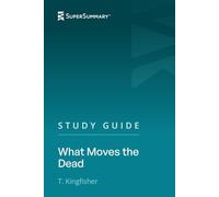 Study Guide: What Moves the Dead by T. Kingfisher (SuperSummary)
