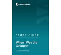 Study Guide: When I Was the Greatest by Jason Reynolds (SuperSummary)