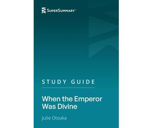 Study Guide: When the Emperor Was Divine by Julie Otsuka (SuperSummary)