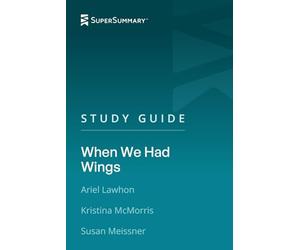 Study Guide: When We Had Wings by Ariel Lawhon, Kristina McMorris, Susan Meissner (SuperSummary)