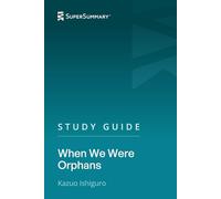 Study Guide: When We Were Orphans by Kazuo Ishiguro (SuperSummary)