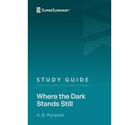 Study Guide: Where the Dark Stands Still by A. B. Poranek (SuperSummary)