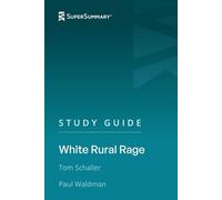 Study Guide: White Rural Rage by Tom Schaller, Paul Waldman (SuperSummary)