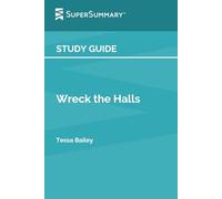 Study Guide: Wreck the Halls by Tessa Bailey (SuperSummary)