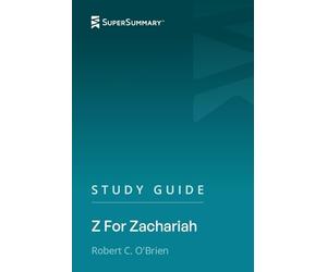 Study Guide: Z For Zachariah by Robert C. O'Brien (SuperSummary)