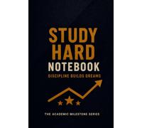 Study Hard Notebook: Discipline Builds Dreams | The Academic Milestone Series