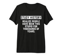 Study History People Have Been This Stupid for Years History T-Shirt Haut de Gamme