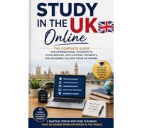 STUDY IN THE UK ONLINE: THE COMPLETE GUIDE FOR INTERNATIONAL STUDENTS TO SCHOLARSHIPS, APPLICATIONS, PAYMENTS AND ACADEMIC SUCCESS FROM ANYWHERE
