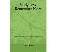 Study Less, Remember More: The Science-Backed, No-BS Guide to Outsmarting Your Brain (Without Losing Your Mind)