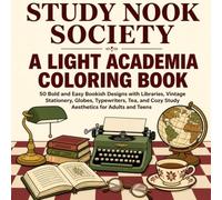 Study Nook Society A Light Academia Coloring Book: 50 Bold and Easy Bookish Designs Featuring Libraries, Vintage Stationery, Globes, Typewriters, Tea, and Light Academia Style for Adults and Teens