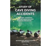 Study of Cave Diving Accidents: Accident analysis, human Factors, and safety lessons from technical and cave diving worldwide