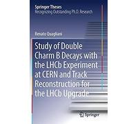 Study Of Double Charm Decays With The Lhcb Experiment At Cern And Track Reconstruction For The Lhcb Upgrade