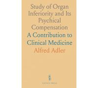 Study of Organ Inferiority and Its Psychical Compensation: A Contribution to Clinical Medicine