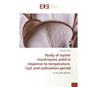 Study of oyster mushrooms yield in response to temperature, Co2 and cultivation period In Gicumbi District - Theoneste Safari - Universitaires Europeennes - broché - Etude